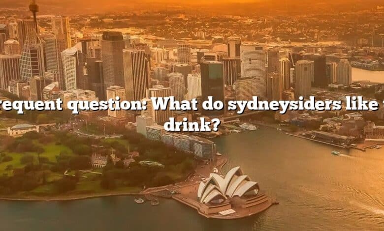 Frequent question: What do sydneysiders like to drink?