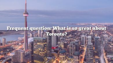 Frequent question: What is so great about Toronto?