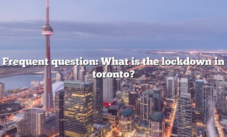 Frequent question: What is the lockdown in toronto?