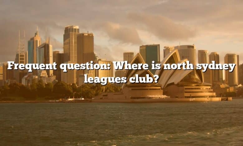 Frequent question: Where is north sydney leagues club?