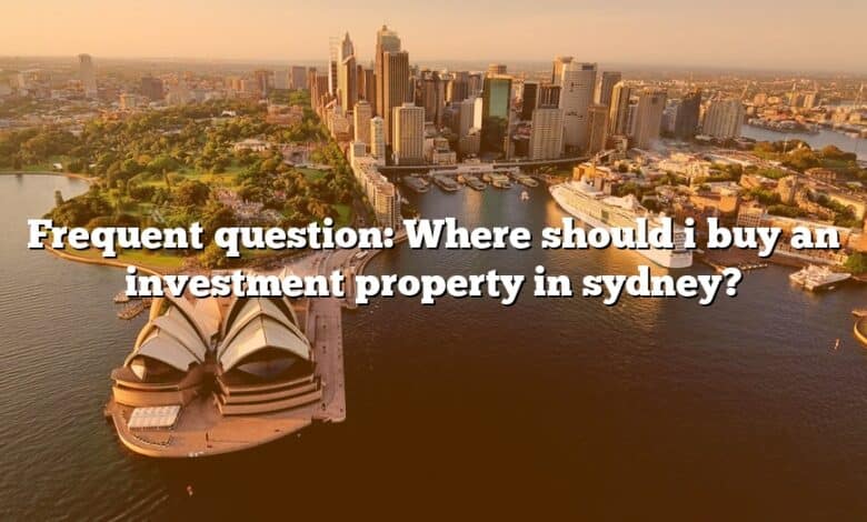 Frequent question: Where should i buy an investment property in sydney?