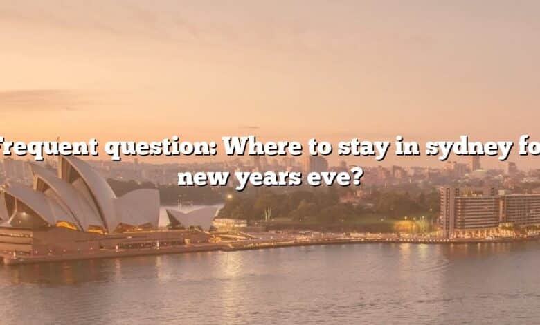 Frequent question: Where to stay in sydney for new years eve?