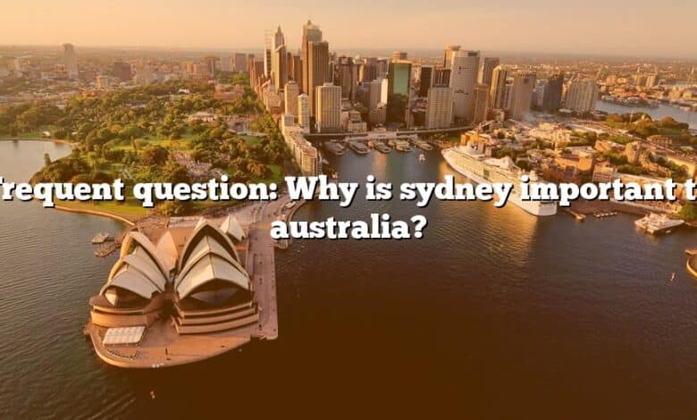 Frequent question: Why is sydney important to australia?