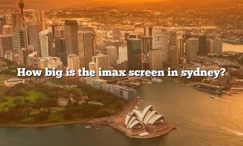 How big is the imax screen in sydney?