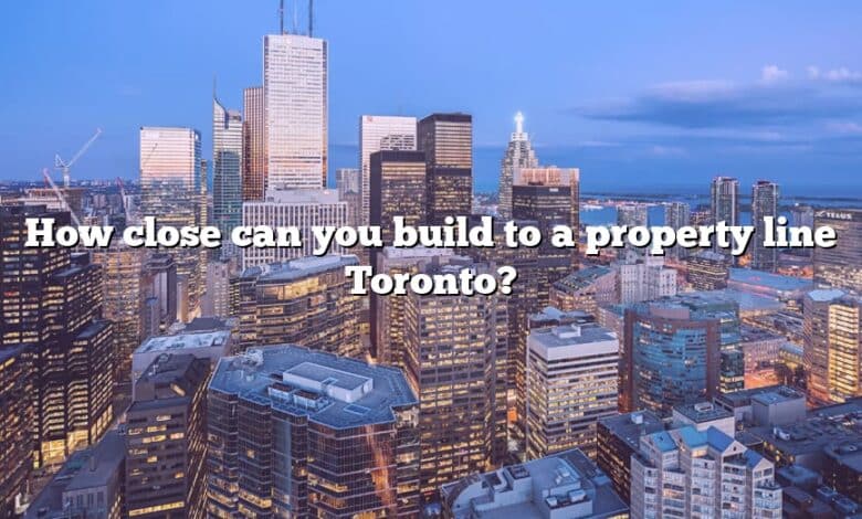 How close can you build to a property line Toronto?