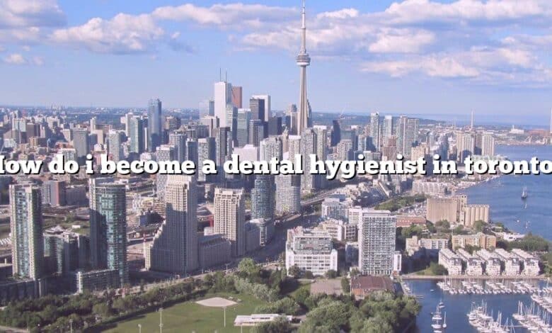 How do i become a dental hygienist in toronto?