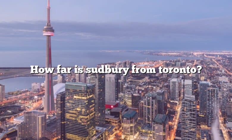 How far is sudbury from toronto?