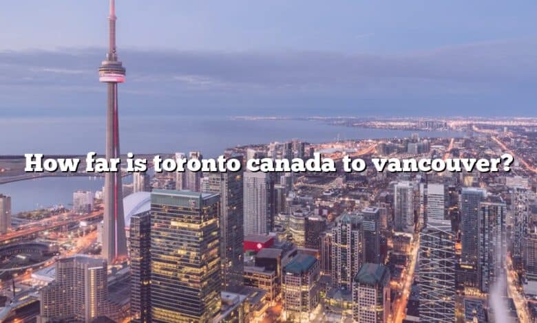 How far is toronto canada to vancouver?