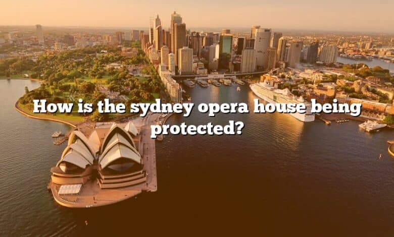 How is the sydney opera house being protected?