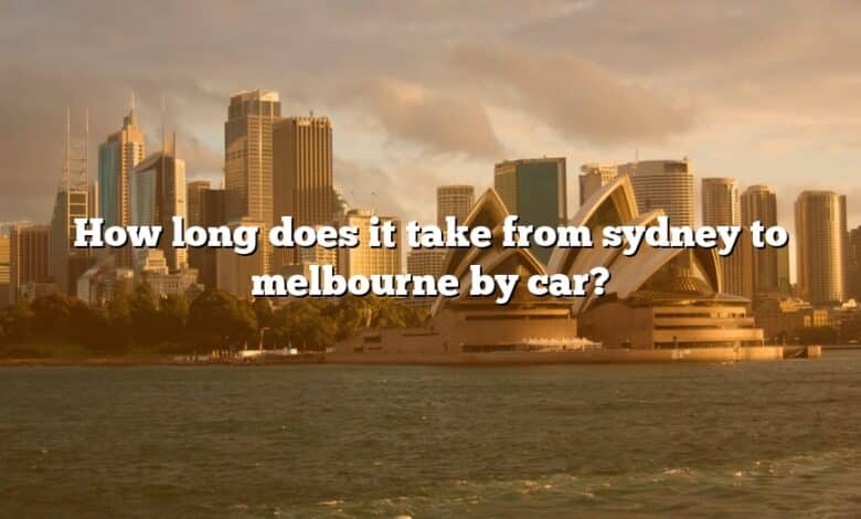 How long does it take from sydney to melbourne by car?