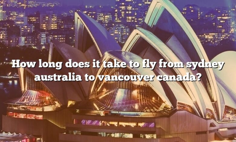 How long does it take to fly from sydney australia to vancouver canada?