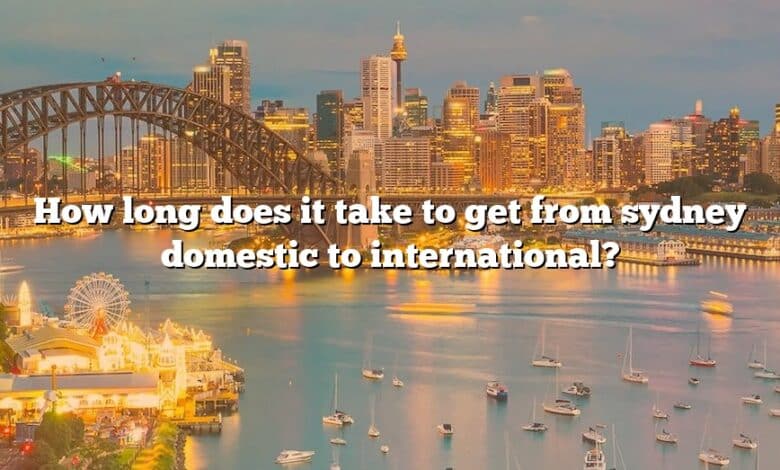 How long does it take to get from sydney domestic to international?