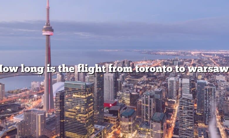 How long is the flight from toronto to warsaw?