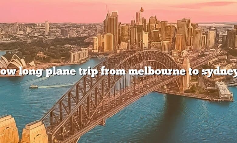 How long plane trip from melbourne to sydney?