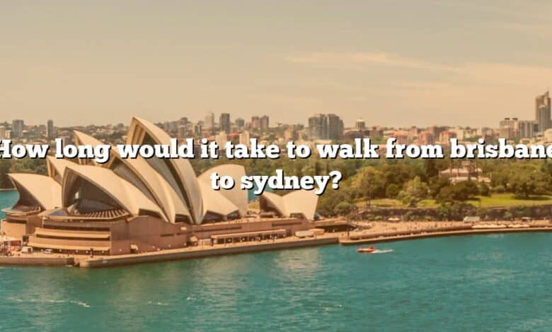 How long would it take to walk from brisbane to sydney?