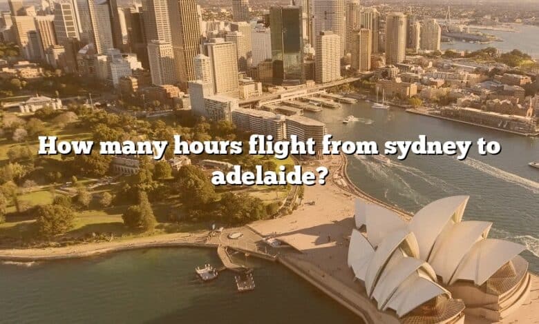 How many hours flight from sydney to adelaide?