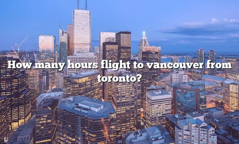 How many hours flight to vancouver from toronto?