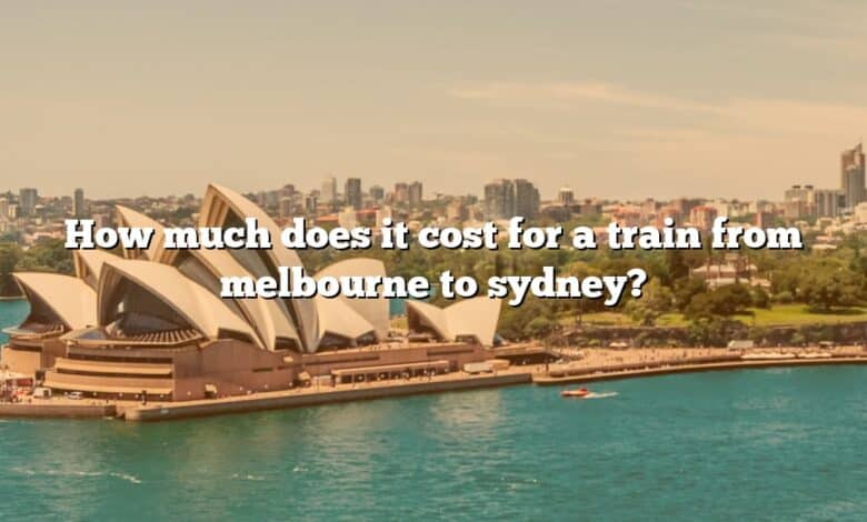 How much does it cost for a train from melbourne to sydney?