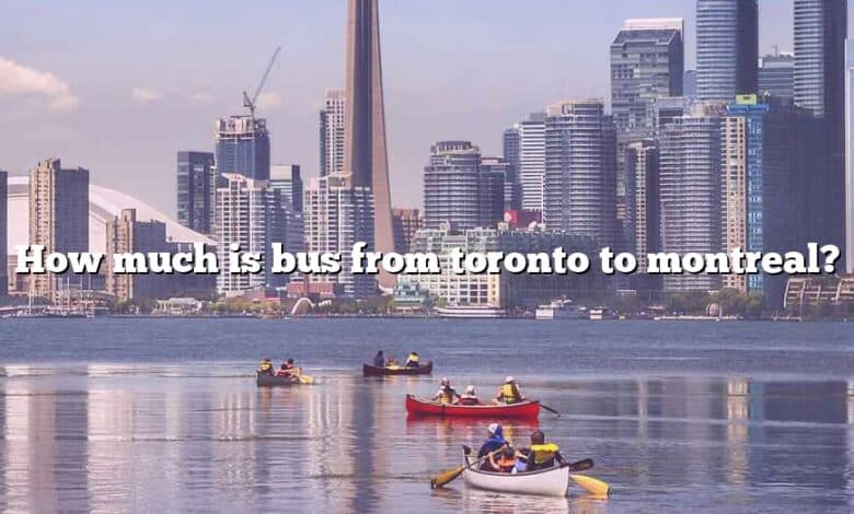 How much is bus from toronto to montreal?