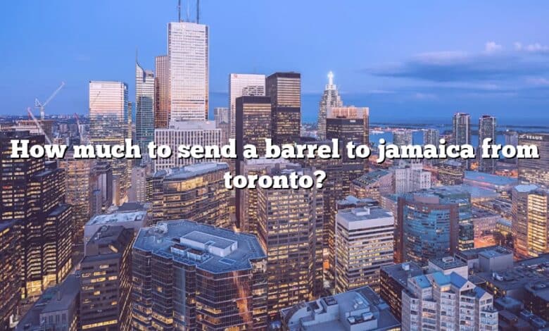 How much to send a barrel to jamaica from toronto?