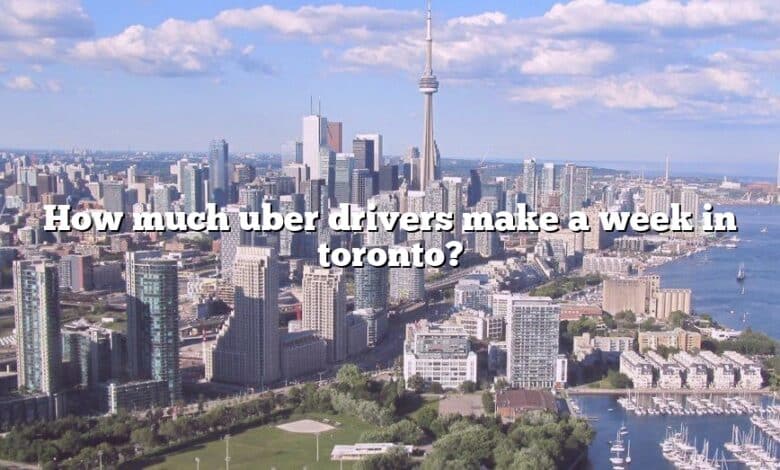 How much uber drivers make a week in toronto?
