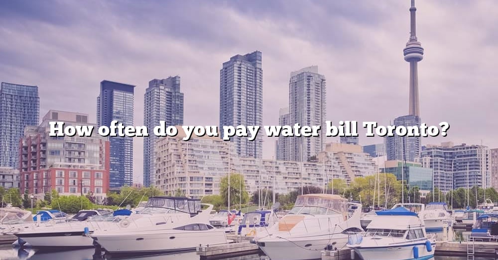 how-often-do-you-pay-water-bill-toronto-the-right-answer-2022