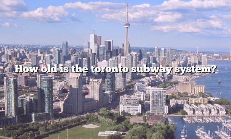 How old is the toronto subway system?