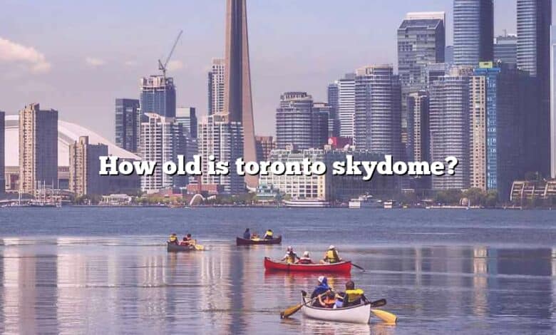 How old is toronto skydome?
