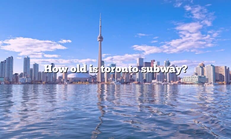 How old is toronto subway?