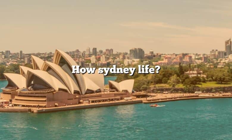 How sydney life?