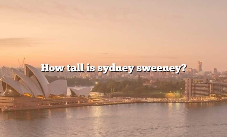 How tall is sydney sweeney?