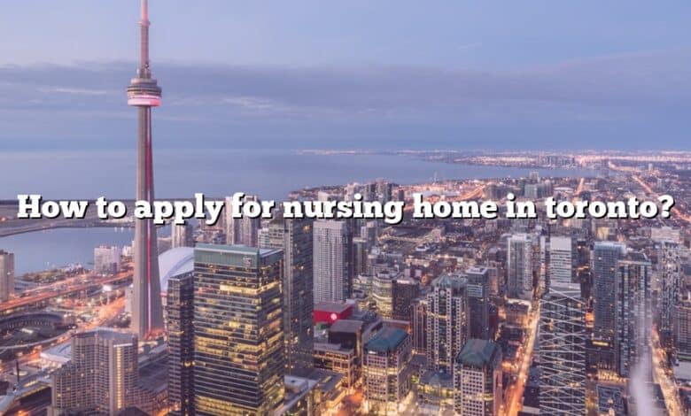 How to apply for nursing home in toronto?