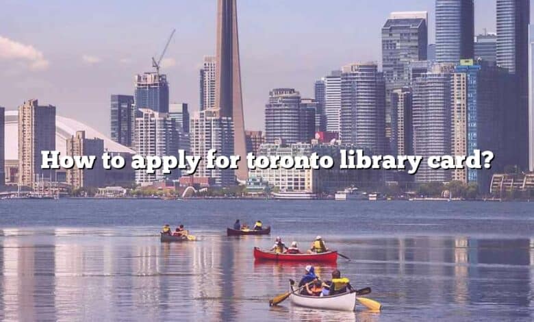 How to apply for toronto library card?