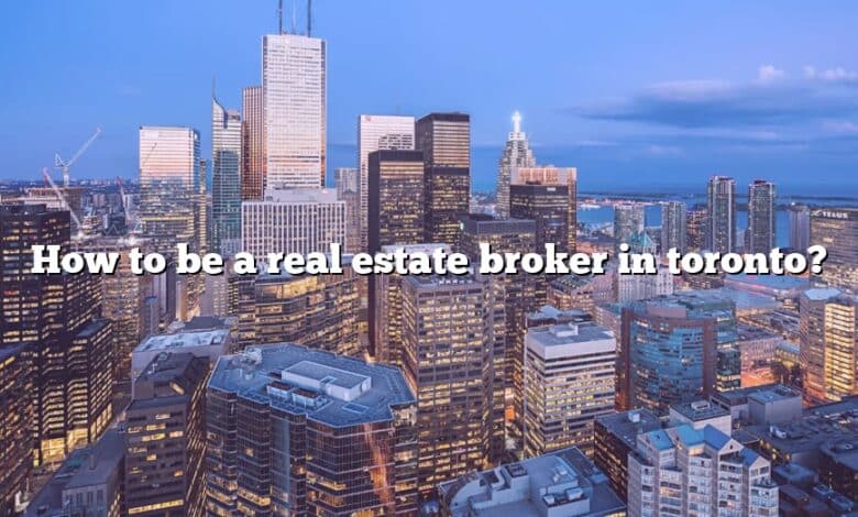 How to be a real estate broker in toronto?