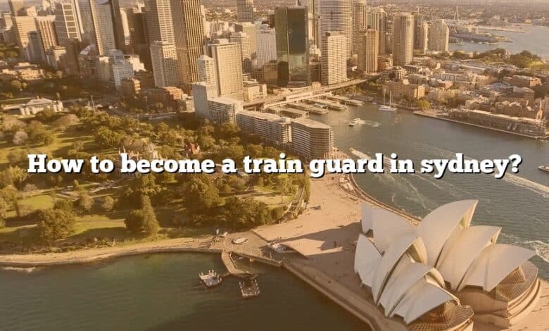 How to become a train guard in sydney?