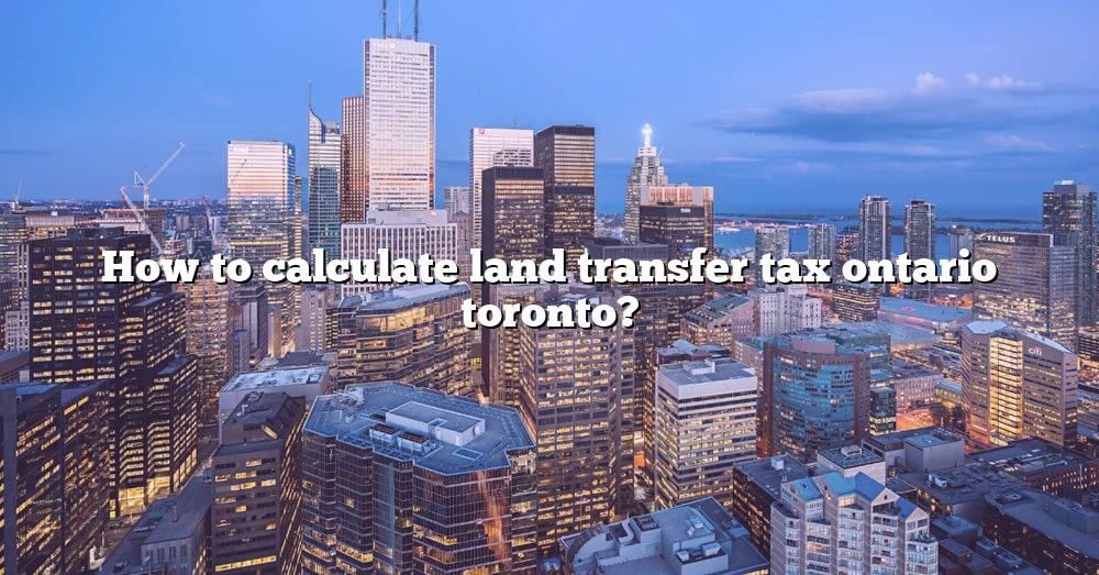how-to-calculate-land-transfer-tax-ontario-toronto-the-right-answer