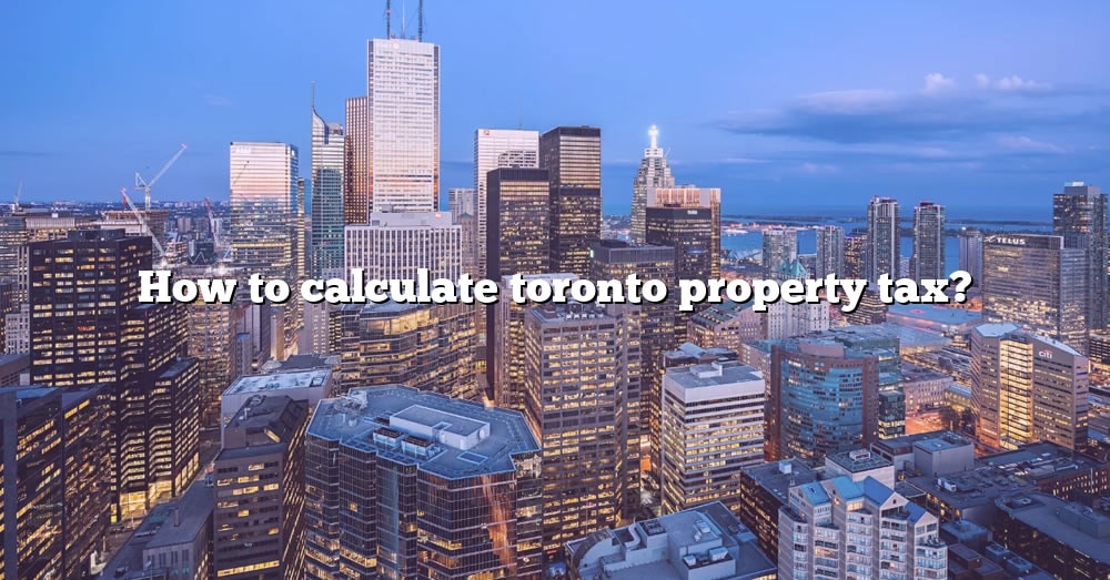 how-to-calculate-toronto-property-tax-the-right-answer-2022-travelizta