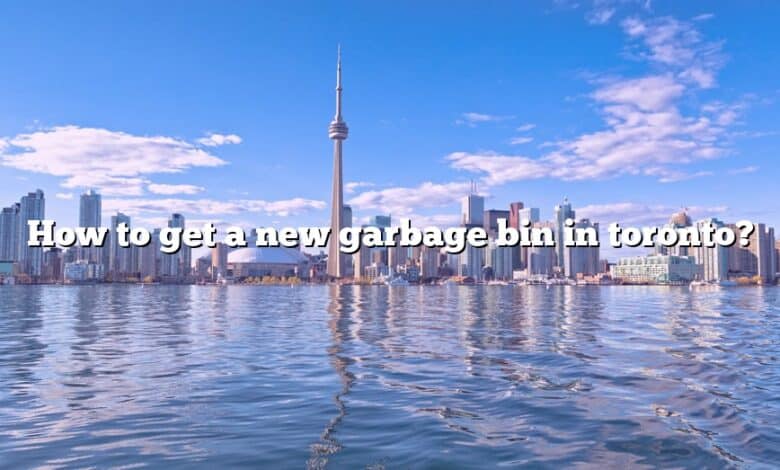 How to get a new garbage bin in toronto?