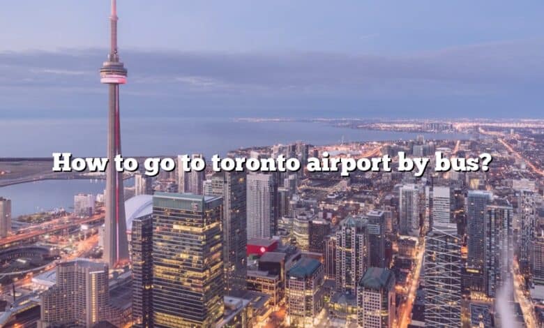 How to go to toronto airport by bus?