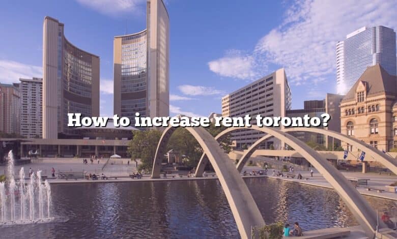 How to increase rent toronto?