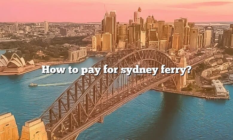How to pay for sydney ferry?