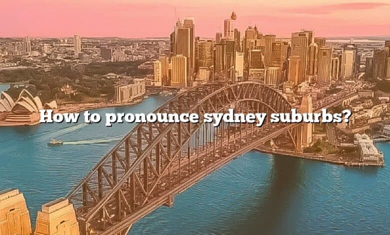 How to pronounce sydney suburbs?