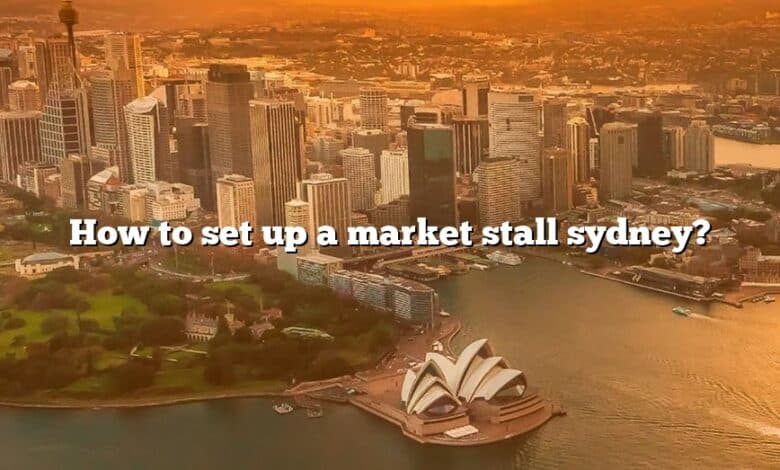 How to set up a market stall sydney?