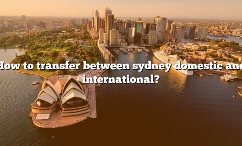 How to transfer between sydney domestic and international?