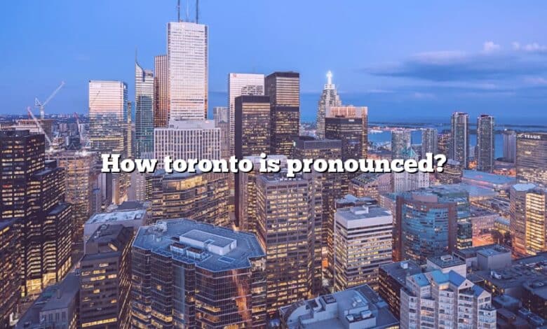 How toronto is pronounced?