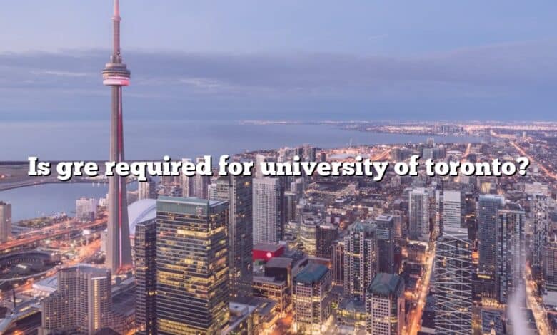 Is gre required for university of toronto?