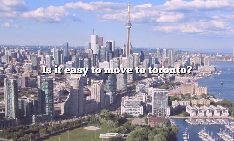 Is it easy to move to toronto?
