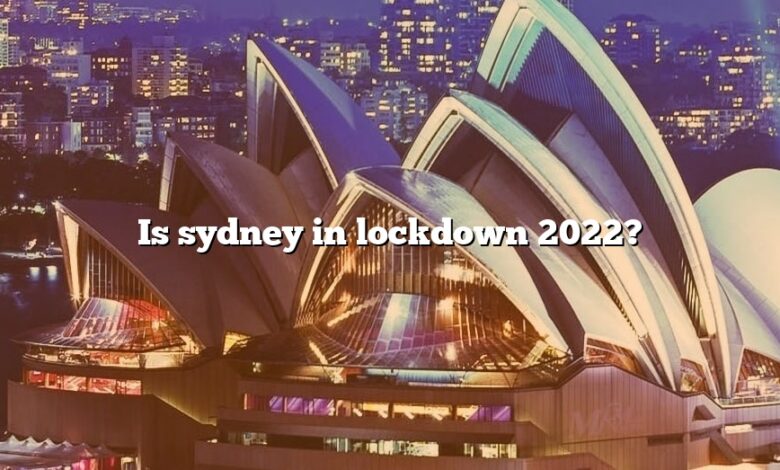 Is sydney in lockdown 2022?