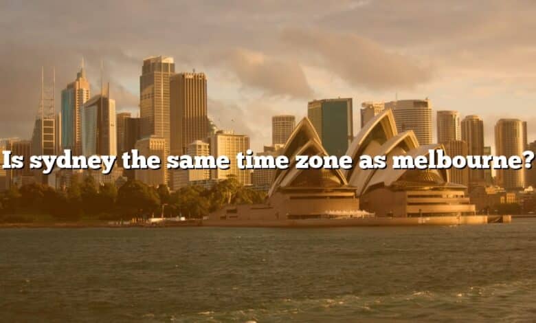 Is sydney the same time zone as melbourne?