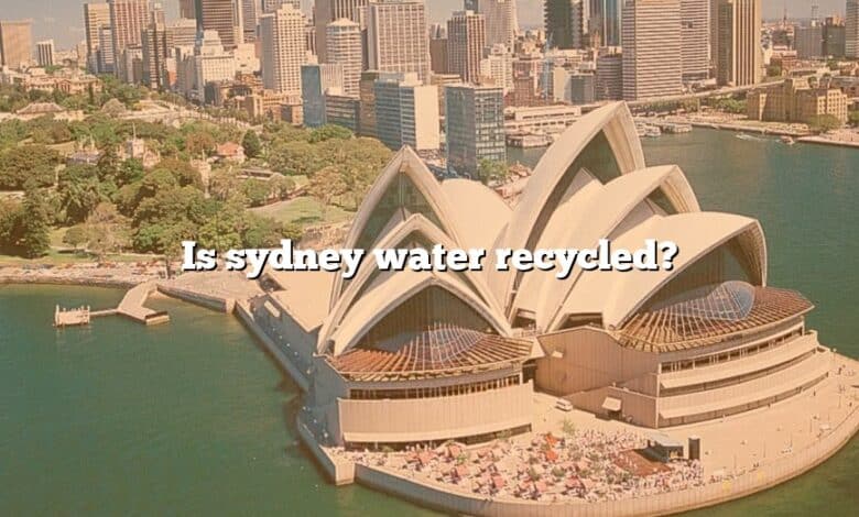 Is sydney water recycled?